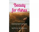 Beauty For Ashes: A Journey Back To Purpose By Mapule Mokhawa