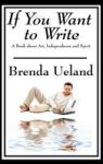 If You Want To Write - A Book About Art Independence And Spirit Hardcover