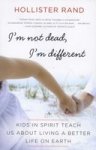 I'm Not Dead I'm Different: Kids In Spirit Teach Us About Living A Better Life On Earth