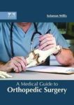 A Medical Guide To Orthopedic Surgery Hardcover