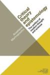 Critical Theory And Epistemology - The Politics Of Modern Thought And Science Hardcover