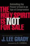 The Holy Spirit Is Not For : Rekindling The Power Of God In An Age Of Compromise