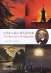 Richard Wagner: The Sorcerer Of Bayreuth Hardcover