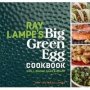 Ray Lampe&  39 S Big Green Egg Cookbook - Grill Smoke Bake & Roast   Hardcover