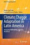 Climate Change Adaptation In Latin America - Managing Vulnerability Fostering Resilience Hardcover 1ST Ed. 2018