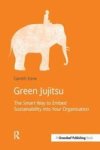 Green Jujitsu - The Smart Way To Embed Sustainability Into Your Organization Paperback