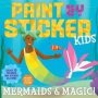 Paint By Sticker Kids: Mermaids & Magic - Create 10 Pictures One Sticker At A Time Includes Glitter Stickers   Paperback