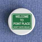Welcome To Point Place Badge magnet