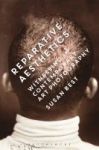 Reparative Aesthetics - Witnessing In Contemporary Art Photography Hardcover