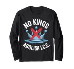 No Kings Abolish I.c.e. Activist Statement Casual Wear Long Sleeve T-Shirt