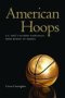 American Hoops - U.s. Men&  39 S Olympic Basketball From Berlin To Beijing   Hardcover