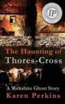 The Haunting Of Thores-cross - A Yorkshire Ghost Story Hardcover Hardback Ed.