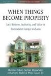 When Things Become Property - Land Reform Authority And Value In Postsocialist Europe And Asia Paperback