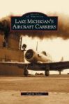 Lake Michigan& 39 S Aircraft Carriers Hardcover