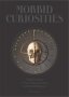 Morbid Curiosities - Collections Of The Uncommon And The Bizarre   Hardcover