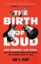 The Birth Of Loud - Ian S. Port   Paperback