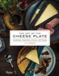 The Art Of The Cheese Plate - Pairings Recipes Attitude Hardcover