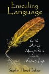 Ensouling Language: On The Art Of Nonfiction And The Writer's Life
