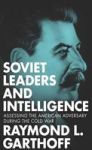 Soviet Leaders And Intelligence - Assessing The American Adversary During The Cold War Paperback