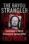 The Bayou Strangler - Louisiana& 39 S Most Gruesome Serial Killer Paperback Digital Original Ed.