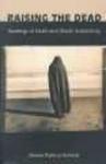Duke University Press Raising the Dead: Readings of Death and Black Subjectivity New Americanists