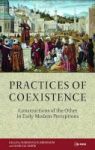 Practices Of Coexistence - Constructions Of The Other In Early Modern Perceptions Hardcover