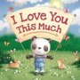 I Love You This Much - Padded Board Book   Board Book