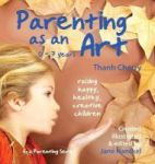 Parenting As An Art - The Art Of Raising Happy Healthy Creative Children Hardcover