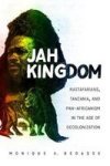 Jah Kingdom - Rastafarians Tanzania And Pan-africanism In The Age Of Decolonization Hardcover