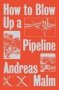 How To Blow Up A Pipeline - Learning To Fight In A World On Fire   Paperback