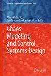 Chaos Modeling And Control Systems Design Hardcover 2015 Ed.