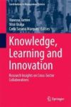 Knowledge Learning And Innovation - Research Insights On Cross-sector Collaborations Hardcover 1ST Ed. 2018