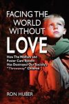 Facing The World Without Love How The Welfare And Foster Care System Has Destroyed Our Society's Throwaway Children