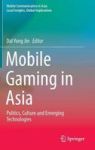 Mobile Gaming In Asia - Politics Culture And Emerging Technologies Hardcover 1ST Ed. 2017