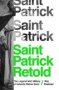 Saint Patrick Retold - The Legend And History Of Ireland&  39 S Patron Saint   Hardcover