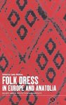 Folk Dress In Europe And Anatolia: Beliefs About Protection And Fertility Dress Body Culture