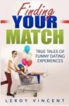 Finding Your Match - True Tales Of Funny Dating Experiences Paperback