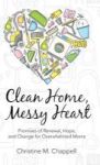 Clean Home Messy Heart - Promises Of Renewal Hope And Change For Overwhelmed Moms Hardcover