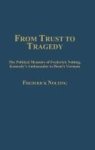 From Trust To Tragedy - The Political Memoirs Of Frederick Nolting Kennedy& 39 S Ambassador To Diem& 39 S Vietnam Hardcover