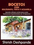 Bocetos Con Boligrafo Tinta Y Acuarela - Aprende A Dibujar Y Pintar Paso A Paso Ilustraciones Impresionantes Con 10 Ejercicios