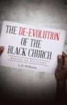The De-evolution Of The Black Church - Rescue Or Recovery Hardcover