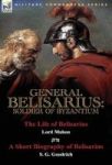 General Belisarius - Soldier Of Byzantium-the Life Of Belisarius By Lord Mahon Philip Henry Stanhope With A Short Biography Of B