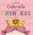 Today Gabrielle Will Be A Princess Hardcover