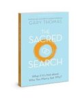 The Sacred Search - What If It& 39 S Not About Who You Marry But Why? Paperback Revised Ed.