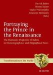 Portraying The Prince In The Renaissance - The Humanist Depiction Of Rulers In Historiographical And Biographical Texts English