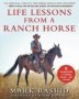 Life Lessons From A Ranch Horse - 6 Fundamentals Of Training Horses-and Yourself   Paperback