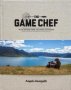 The Game Chef - Wild Recipes From The Great Outdoors   Hardcover