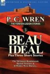 The Foreign Legion Stories 3 - Beau Ideal Plus Three Short Stories: The Mcsnorrt Reminiscent Buried Treasure & If Wishes Were Ho