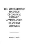 The Contemporary Reception of Classical Rhetoric - Appropriations of Ancient Discourse