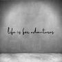 Life Is For Adventures - L 450MM / Matt Black / Font 3
